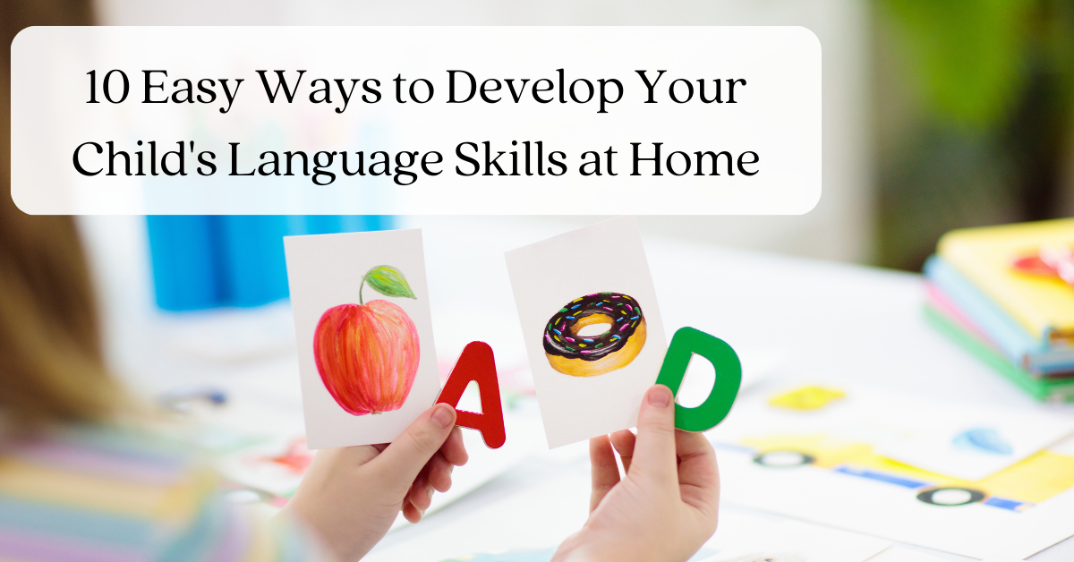 10 Easy Ways to Develop Your Child’s Language Skills at Home